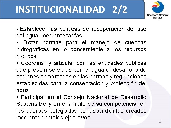 INSTITUCIONALIDAD 2/2 • Establecer las políticas de recuperación del uso del agua, mediante tarifas.