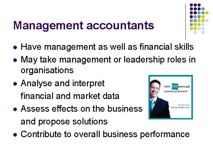 Management accountants l l l Have management as well as financial skills May take