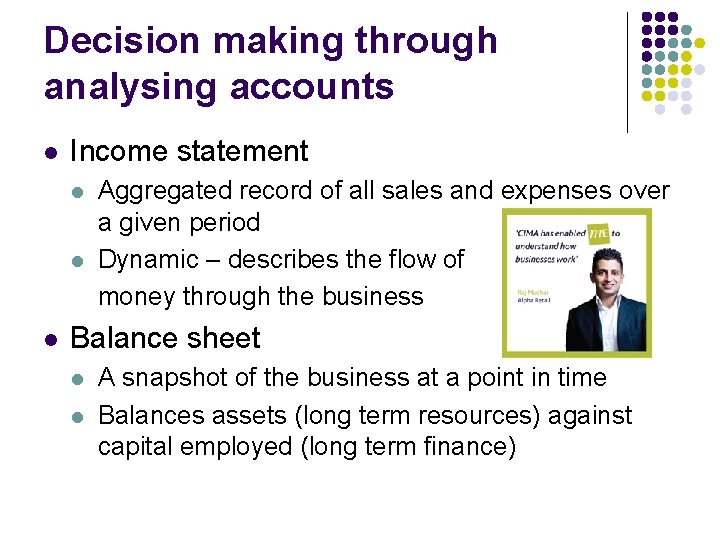 Decision making through analysing accounts l Income statement l l l Aggregated record of