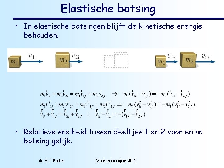 Elastische botsing • In elastische botsingen blijft de kinetische energie behouden. • Relatieve snelheid