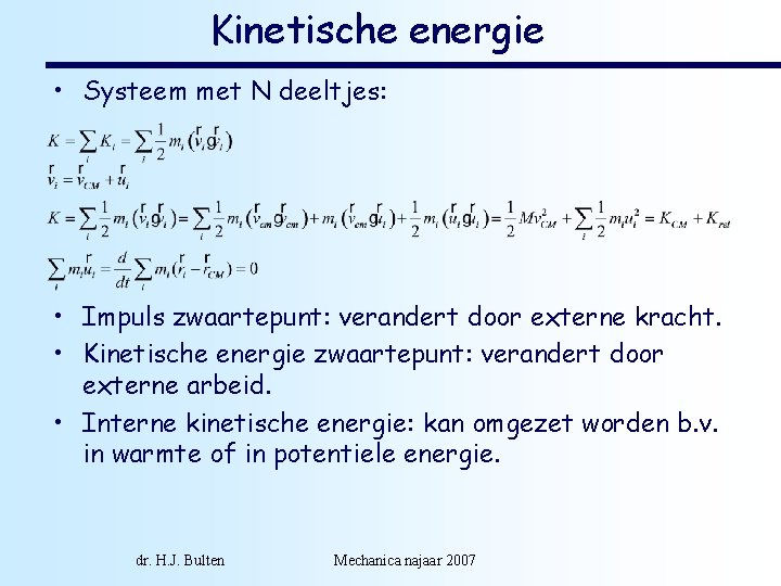 Kinetische energie • Systeem met N deeltjes: • Impuls zwaartepunt: verandert door externe kracht.