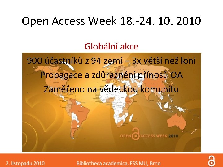 Open Access Week 18. -24. 10. 2010 Globální akce 900 účastníků z 94 zemí