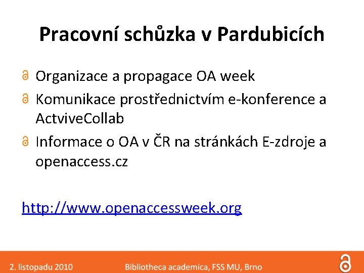 Pracovní schůzka v Pardubicích Organizace a propagace OA week Komunikace prostřednictvím e-konference a Actvive.