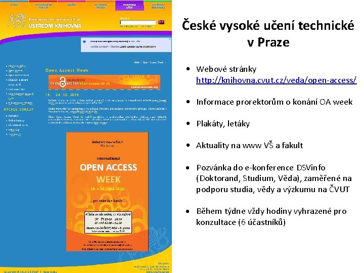 České vysoké učení technické v Praze • Webové stránky http: //knihovna. cvut. cz/veda/open-access/ •
