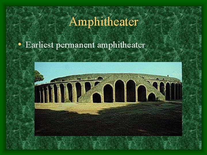 Amphitheater • Earliest permanent amphitheater 