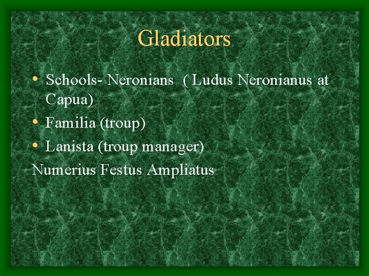 Gladiators • Schools- Neronians ( Ludus Neronianus at Capua) • Familia (troup) • Lanista
