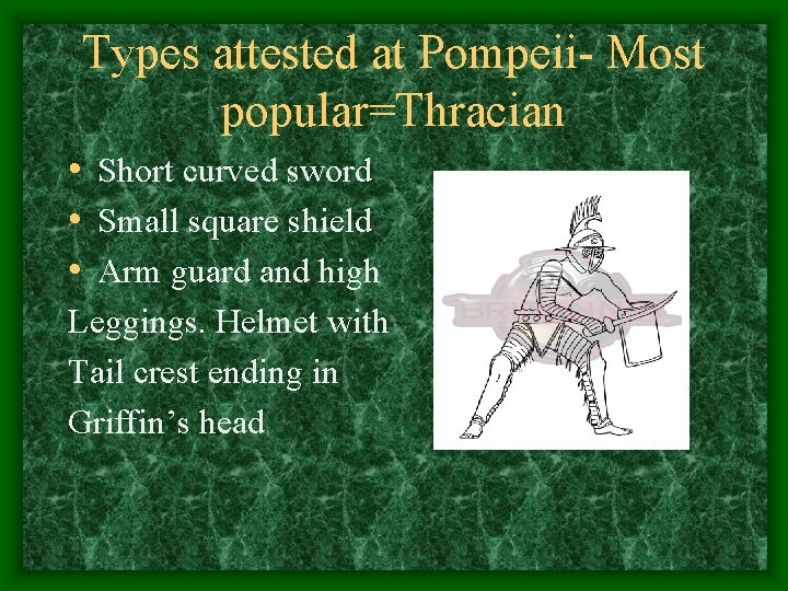 Types attested at Pompeii- Most popular=Thracian • Short curved sword • Small square shield