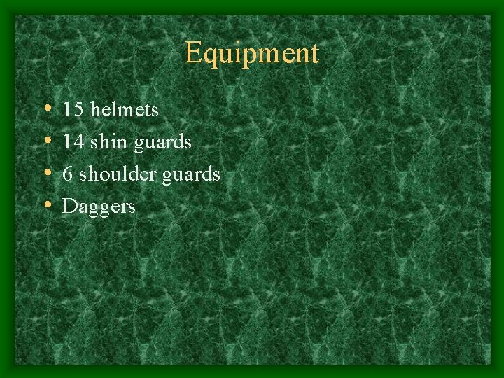 Equipment • • 15 helmets 14 shin guards 6 shoulder guards Daggers 