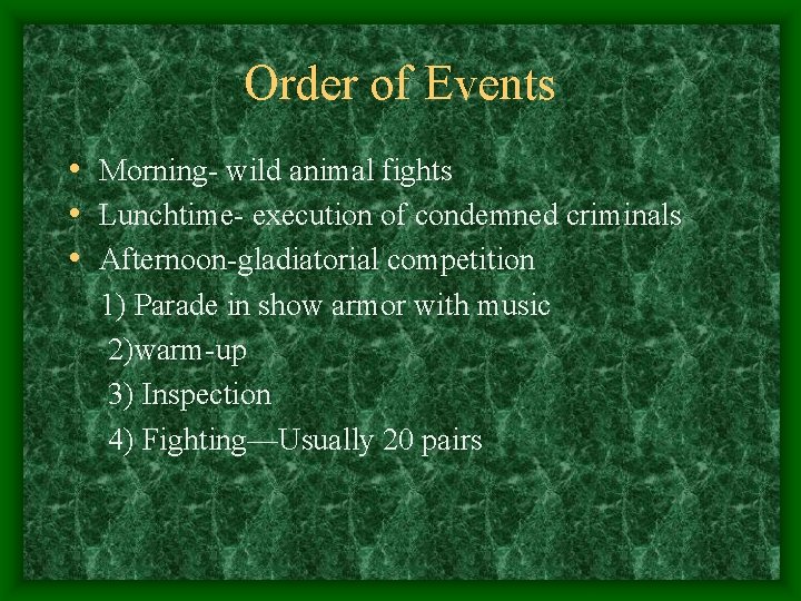 Order of Events • Morning- wild animal fights • Lunchtime- execution of condemned criminals
