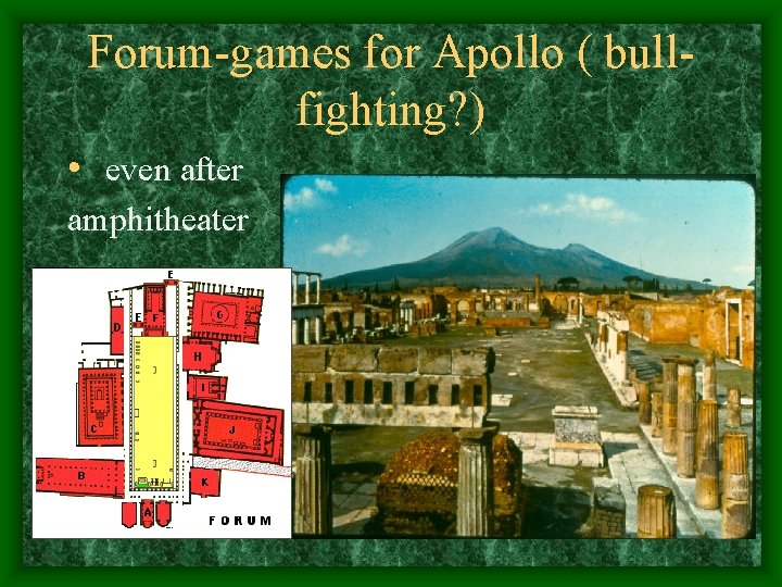 Forum-games for Apollo ( bullfighting? ) • even after amphitheater 