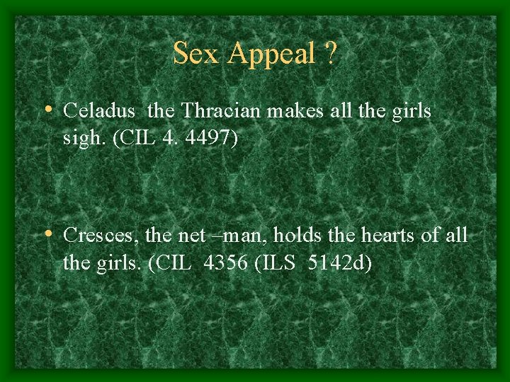 Sex Appeal ? • Celadus the Thracian makes all the girls sigh. (CIL 4.