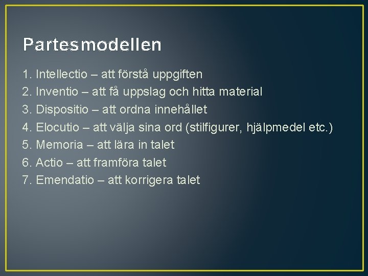 Partesmodellen 1. Intellectio – att förstå uppgiften 2. Inventio – att få uppslag och