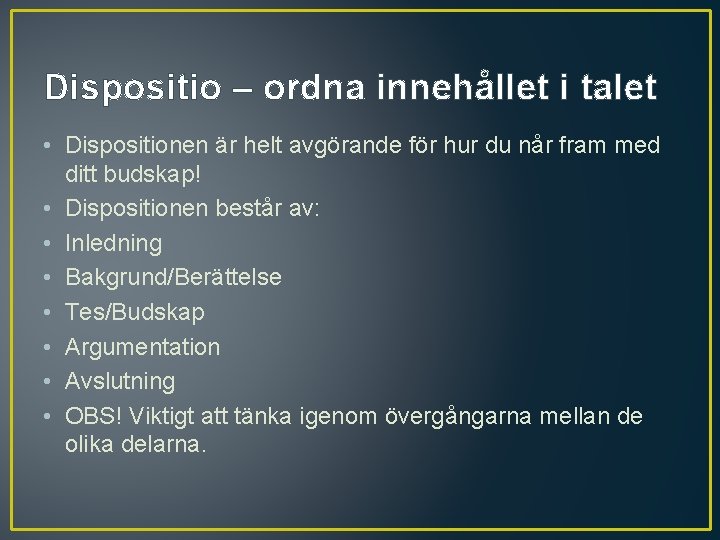 Dispositio – ordna innehållet i talet • Dispositionen är helt avgörande för hur du