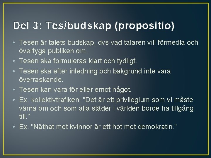 Del 3: Tes/budskap (propositio) • Tesen är talets budskap, dvs vad talaren vill förmedla