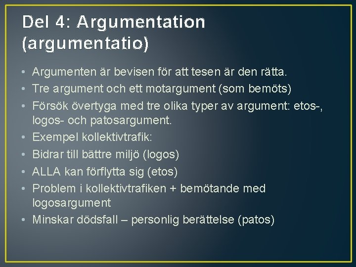 Del 4: Argumentation (argumentatio) • Argumenten är bevisen för att tesen är den rätta.