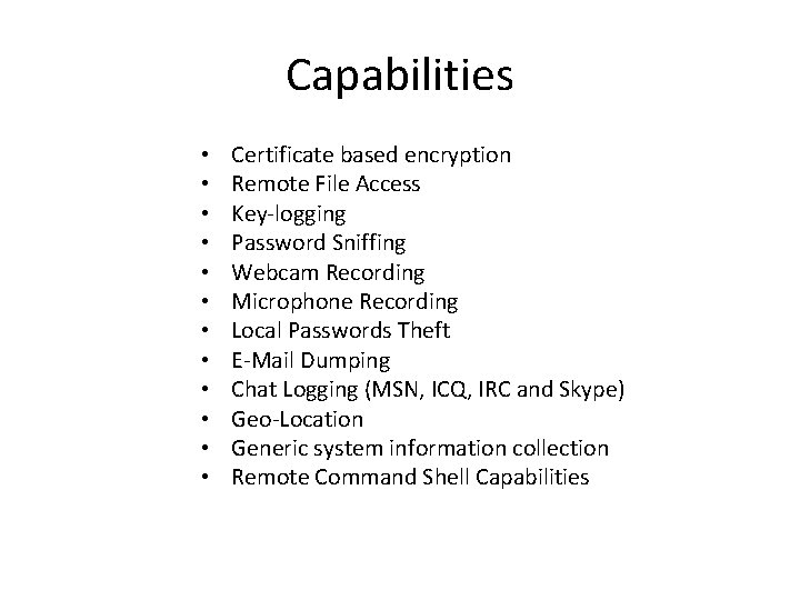 Capabilities • • • Certificate based encryption Remote File Access Key-logging Password Sniffing Webcam