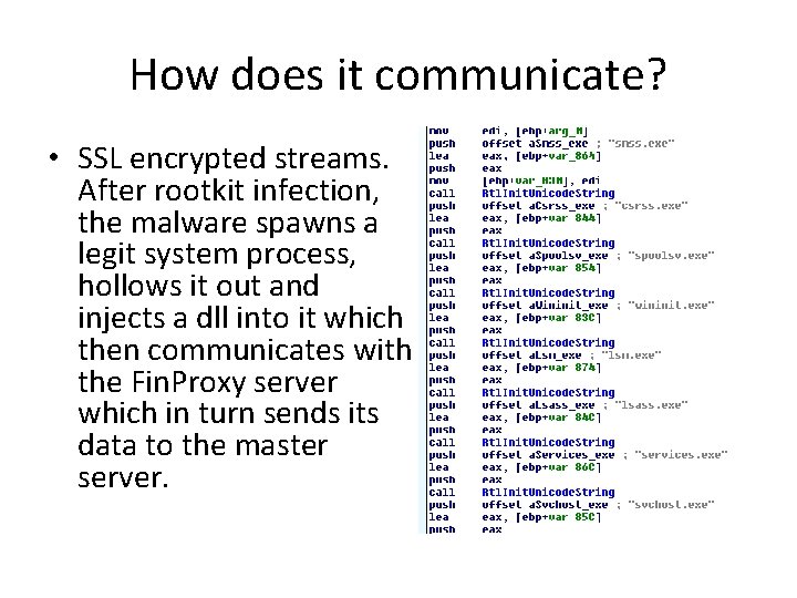 How does it communicate? • SSL encrypted streams. After rootkit infection, the malware spawns