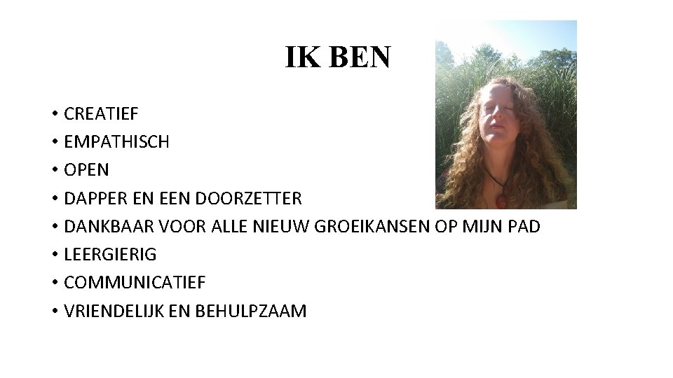 IK BEN • CREATIEF • EMPATHISCH • OPEN • DAPPER EN EEN DOORZETTER •