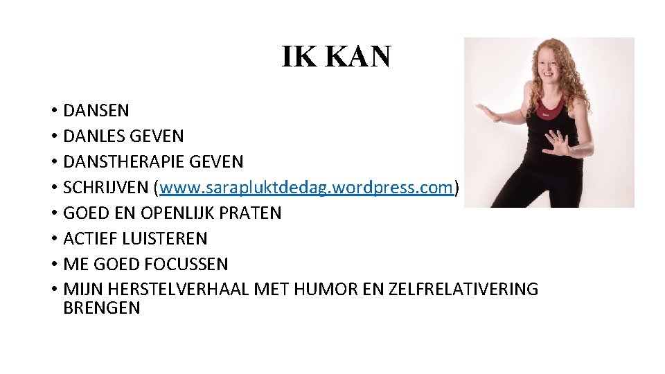 IK KAN • DANSEN • DANLES GEVEN • DANSTHERAPIE GEVEN • SCHRIJVEN (www. sarapluktdedag.