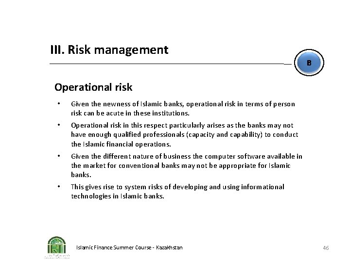 III. Risk management B Operational risk • Given the newness of Islamic banks, operational