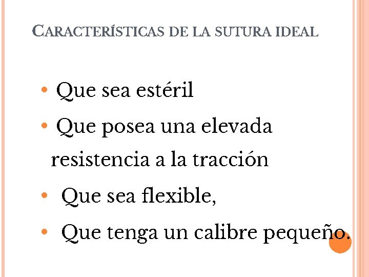 CARACTERÍSTICAS DE LA SUTURA IDEAL • Que sea estéril • Que posea una elevada