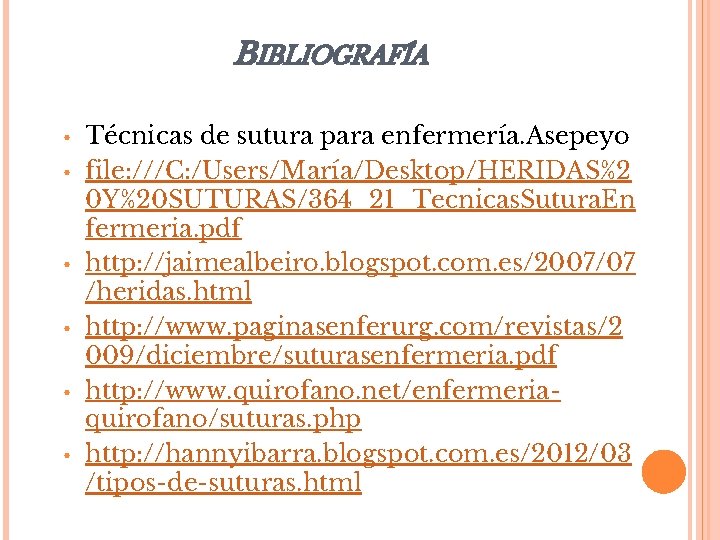 BIBLIOGRAFÍA • • • Técnicas de sutura para enfermería. Asepeyo file: ///C: /Users/María/Desktop/HERIDAS%2 0