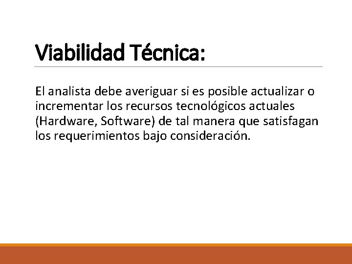 Viabilidad Técnica: El analista debe averiguar si es posible actualizar o incrementar los recursos