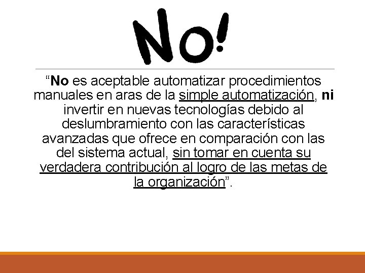 “No es aceptable automatizar procedimientos manuales en aras de la simple automatización, ni invertir