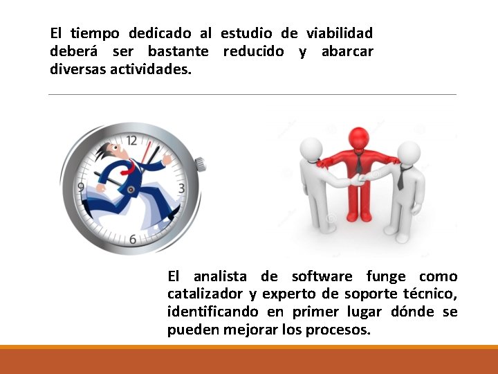El tiempo dedicado al estudio de viabilidad deberá ser bastante reducido y abarcar diversas