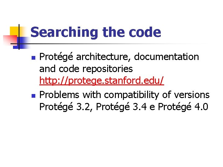 Searching the code n n Protégé architecture, documentation and code repositories http: //protege. stanford. Searching the code n n Protégé architecture, documentation and code repositories http: //protege. stanford.