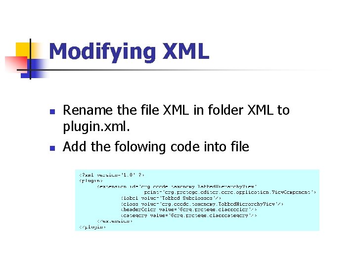 Modifying XML n n Rename the file XML in folder XML to plugin. xml. Modifying XML n n Rename the file XML in folder XML to plugin. xml.