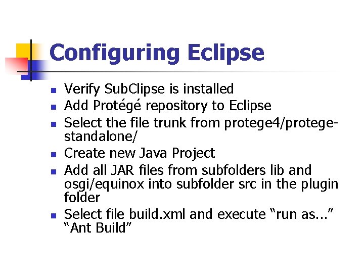 Configuring Eclipse n n n Verify Sub. Clipse is installed Add Protégé repository to Configuring Eclipse n n n Verify Sub. Clipse is installed Add Protégé repository to