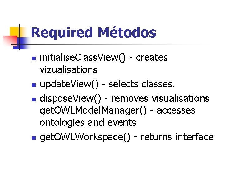 Required Métodos n n initialise. Class. View() - creates vizualisations update. View() - selects Required Métodos n n initialise. Class. View() - creates vizualisations update. View() - selects