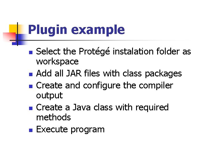 Plugin example n n n Select the Protégé instalation folder as workspace Add all Plugin example n n n Select the Protégé instalation folder as workspace Add all