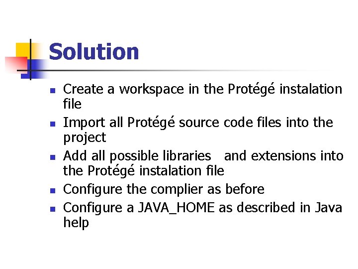 Solution n n Create a workspace in the Protégé instalation file Import all Protégé Solution n n Create a workspace in the Protégé instalation file Import all Protégé