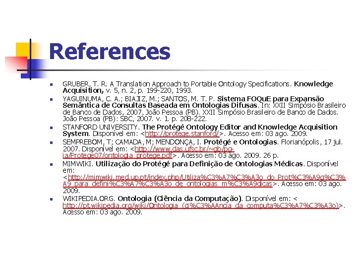 References n n n GRUBER, T. R. A Translation Approach to Portable Ontology Specifications. References n n n GRUBER, T. R. A Translation Approach to Portable Ontology Specifications.