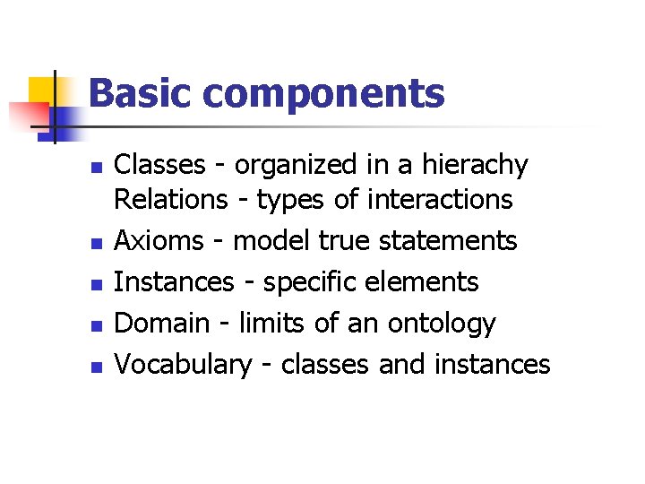 Basic components n n n Classes - organized in a hierachy Relations - types Basic components n n n Classes - organized in a hierachy Relations - types