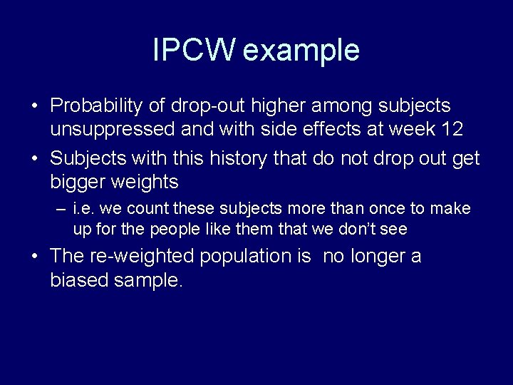 IPCW example • Probability of drop-out higher among subjects unsuppressed and with side effects