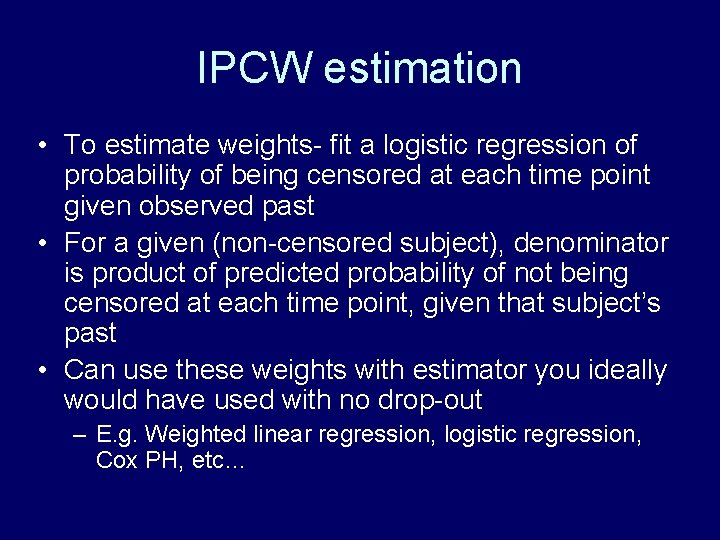 IPCW estimation • To estimate weights- fit a logistic regression of probability of being