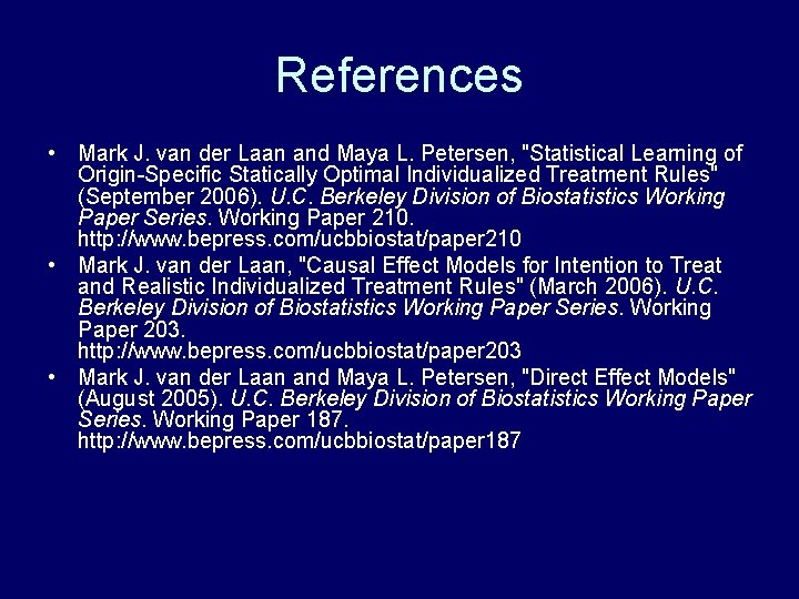 References • Mark J. van der Laan and Maya L. Petersen, "Statistical Learning of