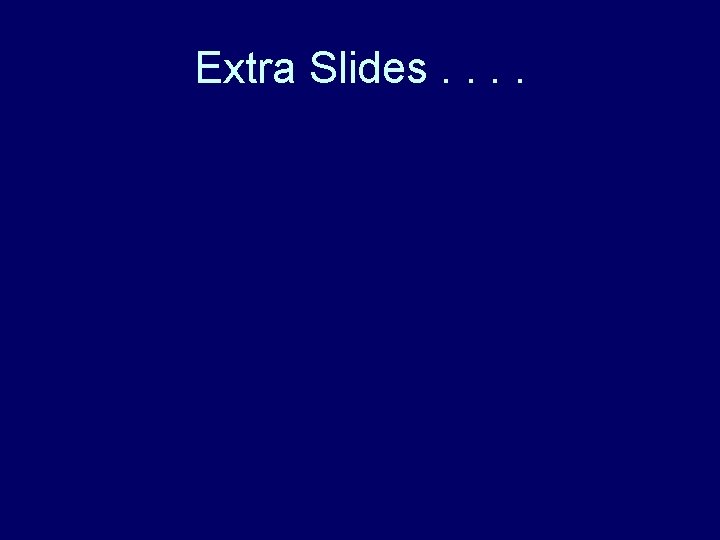 Extra Slides. . 