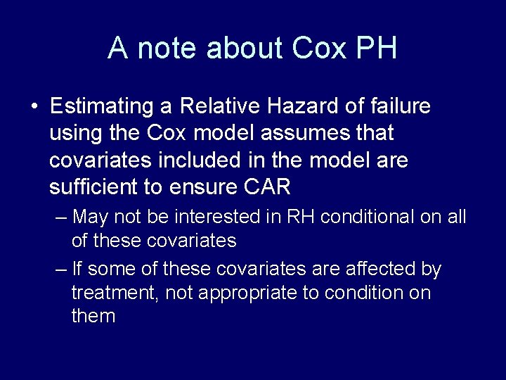 A note about Cox PH • Estimating a Relative Hazard of failure using the