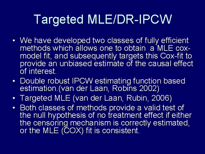 Targeted MLE/DR-IPCW • We have developed two classes of fully efficient methods which allows