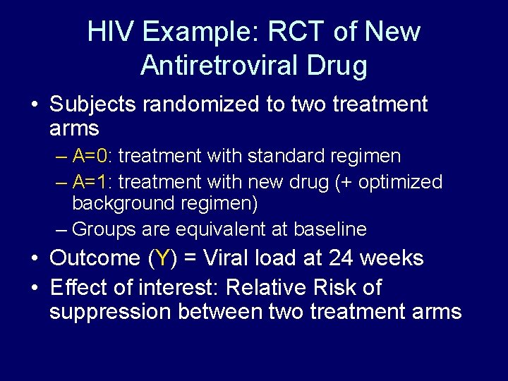 HIV Example: RCT of New Antiretroviral Drug • Subjects randomized to two treatment arms