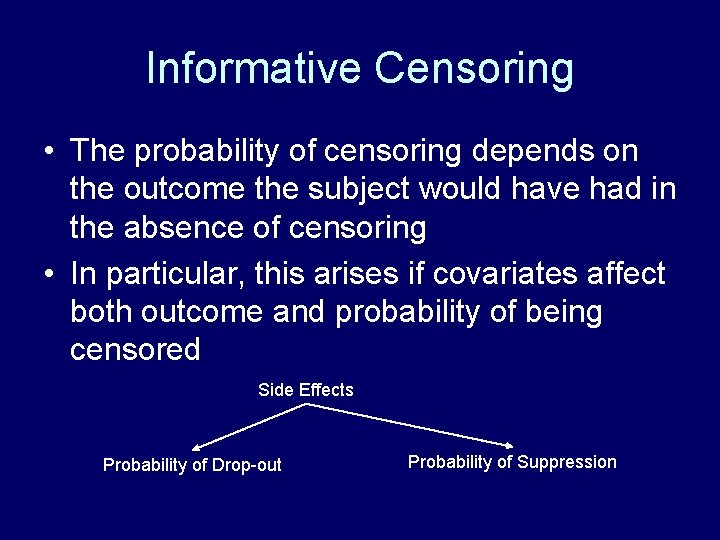 Informative Censoring • The probability of censoring depends on the outcome the subject would