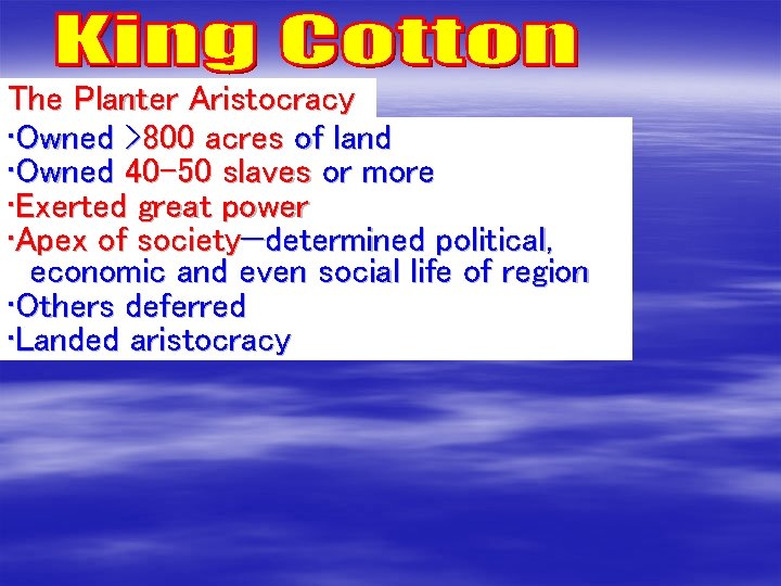 The Planter Aristocracy • Owned >800 acres of land • Owned 40 -50 slaves