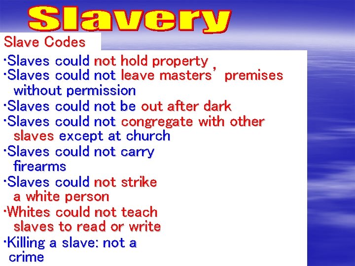 Slave Codes • Slaves could not hold property • Slaves could not leave masters’