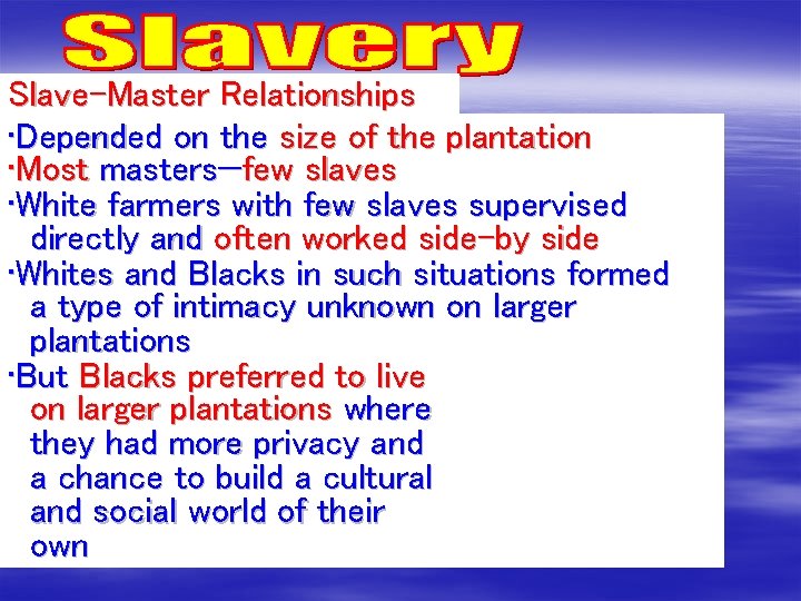 Slave-Master Relationships • Depended on the size of the plantation • Most masters—few slaves