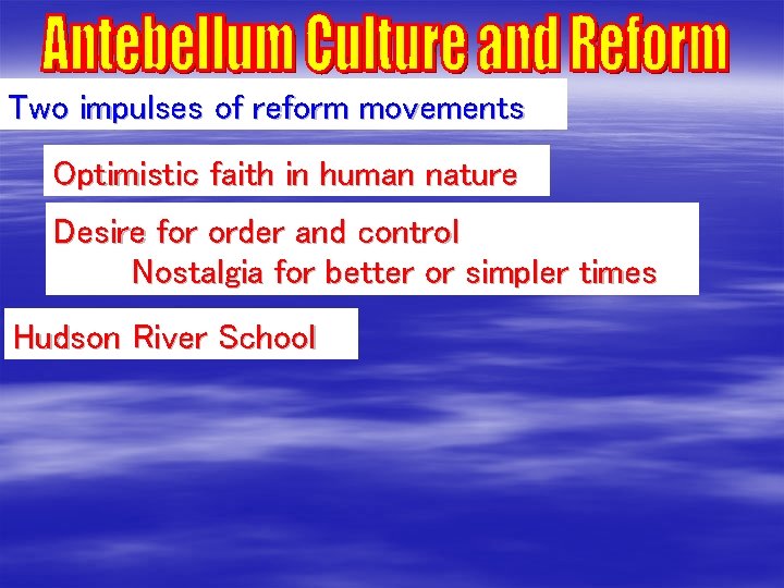 Two impulses of reform movements Optimistic faith in human nature Desire for order and