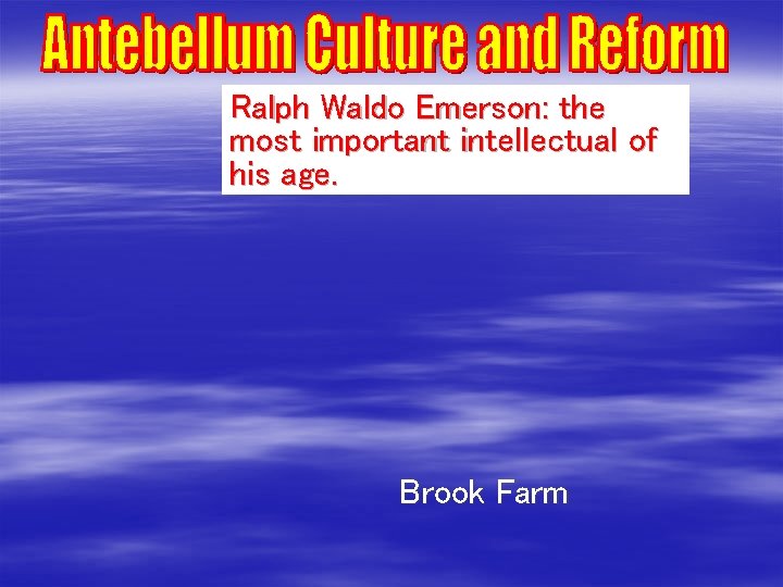 Ralph Waldo Emerson: the most important intellectual of his age. Brook Farm 